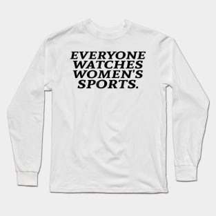Everyone Watches Women's Sports Funny Feminist Statement Long Sleeve T-Shirt